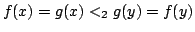 $ f(x) = g(x) <_2 g(y) = f(y)$