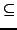 $\displaystyle \subseteq$