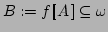 $ B := f {[\![}A {\,]\!\!]}\subseteq \omega$