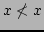 $ x \not < x$