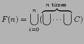 $\displaystyle F(n) = \bigcup_{i=0}^n (\stackrel{n \text{ times }}{\overbrace{\bigcup \cdots \bigcup}} C)$