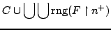 $\displaystyle C \cup \bigcup \bigcup {\rm rng}(F \upharpoonright n^+)$