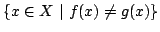 $ \{ x \in X \ \vert \ f(x) \neq g(x) \}$