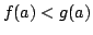 $ f(a) < g(a)$