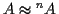 $ A \approx {^n}A$