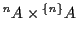 $\displaystyle {^n A} \times {^{\{n\}}}A$