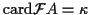 $ {\rm card}{\mathcal F}A = \kappa$