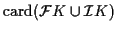 $\displaystyle {\rm card}({\mathcal F}K \cup {\mathcal I}K)$