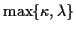 $\displaystyle \max \{ \kappa, \lambda \}$