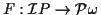 $ F: {\mathcal I}P \to {\mathcal P}\omega$