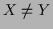 $ X \neq Y$