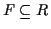 $ F \subseteq R$