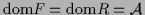 $ {\rm dom}F = {\rm dom}R = {\mathcal A}$