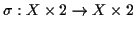 $ \sigma: X \times 2 \to X \times 2$