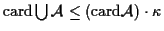 $ {\rm card}\bigcup {\mathcal A}\leq ({\rm card}{\mathcal A}) \cdot \kappa$