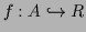 $ f:A \hookrightarrow R$