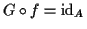 $ G \circ f = {\rm id}_A$