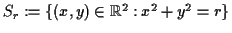 $ S_r := \{ (x,y) \in {\mathbb{R}}^2: x^2 + y^2 = r \}$