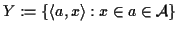 $ Y := \{ \langle a, x \rangle : x \in a \in {\mathcal A}\}$