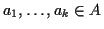 $ a_1, \ldots, a_k \in A$
