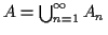 $ A = \bigcup_{n = 1}^\infty A_n$