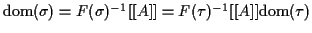 $ {\rm dom}(\sigma) =
F(\sigma)^{-1} [[A]] = F(\tau)^{-1} [[A]] {\rm dom}(\tau)$