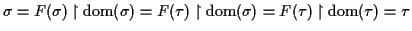 $ \sigma = F(\sigma) \upharpoonright {\rm dom}(\sigma) = F(\tau) \upharpoonright
{\rm dom}(\sigma) = F(\tau) \upharpoonright {\rm dom}(\tau) = \tau$