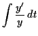 $\displaystyle \int \dfrac{y'}{y} \,d t$