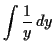 $\displaystyle \int \dfrac{1}{y} \,d y$