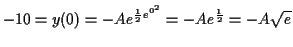 $\displaystyle -10 = y(0) = -A e^{\frac{1}{2} e^{0^2}} = -A e^{\frac{1}{2}} = -A \sqrt{e}$