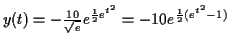 $\displaystyle y(t) = -\tfrac{10}{\sqrt{e}} e^{\frac{1}{2} e^{t^2}} = -10 e^{\frac{1}{2} (e^{t^2}-1)}$