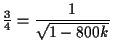 $\displaystyle \tfrac{3}{4} = \frac{1}{\sqrt{1 - 800 k}}$