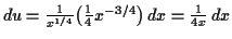 $ du = \tfrac{1}{x^{1/4}} \bigl(\tfrac{1}{4} x^{-3/4}\bigr) \,d x
= \tfrac{1}{4x} \,d x$
