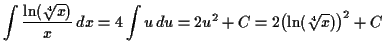$\displaystyle \int \dfrac{\ln(\sqrt[4]{x})}{x} \,d x = 4 \int u \,d u= 2 u^2 + C = 2 \bigl(\ln(\sqrt[4]{x})\bigr)^2 + C$