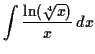 $\displaystyle \int \dfrac{\ln(\sqrt[4]{x})}{x} \,d x$