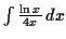 $ \int \tfrac{\ln x}{4x} \,d x$