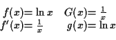 \begin{displaymath}\begin{array}[t]{r@{}l@{\quad}r@{}l}
f (x) &= \ln x & G(x) &...
...x} \\
f'(x) &= \tfrac{1}{x} & g(x) &= \ln x \\
\end{array}\end{displaymath}