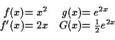 \begin{displaymath}\begin{array}[t]{r@{}l@{\quad}r@{}l}
f (x) &= x^2 & g(x) &= ...
...\\
f'(x) &= 2x & G(x) &= \tfrac{1}{2}e^{2x} \\
\end{array}\end{displaymath}