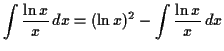 $\displaystyle \int \dfrac{\ln x}{x} \,d x= (\ln x)^2 - \int \dfrac{\ln x}{x} \,d x$