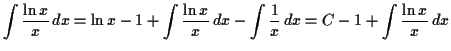 $\displaystyle \int \dfrac{\ln x}{x} \,d x = \ln x - 1 + \int \dfrac{\ln x}{x} \,d x- \int \dfrac{1}{x} \,d x = C - 1 + \int \dfrac{\ln x}{x} \,d x$