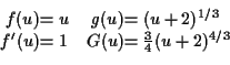 \begin{displaymath}\begin{array}[t]{r@{}l@{\quad}r@{}l}
f (u) &= u & g(u) &= (u...
...'(u) &= 1 & G(u) &= \tfrac{3}{4} (u + 2)^{4/3} \\
\end{array}\end{displaymath}