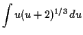 $\displaystyle \int u (u+2)^{1/3} \,d u$