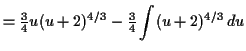 $\displaystyle = \tfrac{3}{4} u (u + 2)^{4/3} - \tfrac{3}{4} \int (u + 2)^{4/3} \,d u$