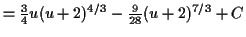 $\displaystyle = \tfrac{3}{4} u (u + 2)^{4/3} - \tfrac{9}{28} (u + 2)^{7/3} + C$