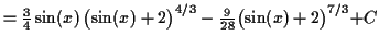 $\displaystyle = \tfrac{3}{4} \sin(x) \, \bigl(\sin(x) + 2\bigr)^{4/3} - \tfrac{9}{28} \bigl(\sin(x) + 2\bigl)^{7/3} + C$