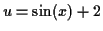 $ u = \sin(x) + 2$