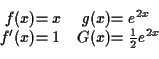\begin{displaymath}\begin{array}[t]{r@{}l@{\quad}r@{}l}
f (x) &= x & g(x) &= e^...
... \\
f'(x) &= 1 & G(x) &= \tfrac{1}{2}e^{2x} \\
\end{array}\end{displaymath}