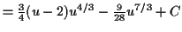 $\displaystyle = \tfrac{3}{4}(u - 2) u^{4/3} - \tfrac{9}{28} u^{7/3} + C$
