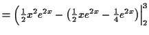 $\displaystyle = \Bigl(\tfrac{1}{2} x^2 e^{2x} - \bigl(\tfrac{1}{2} x e^{2x} - \tfrac{1}{4} e^{2x}\bigr) \Bigr\vert _2^3$
