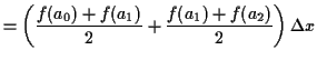 $\displaystyle = \left(\frac{f(a_0) + f(a_1)}{2} + \frac{f(a_1) + f(a_2)}{2}\right) \Delta x$